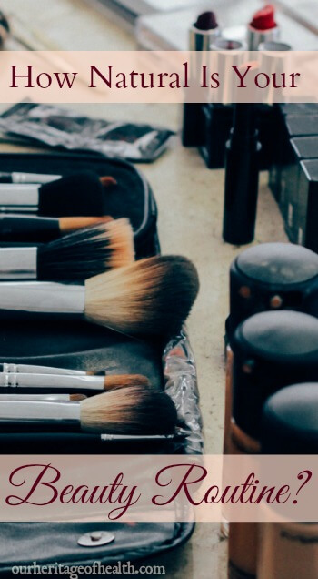 How natural is your beauty routine? | ourheritageofhealth.com