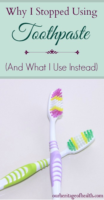 Why I stopped using toothpaste ( and what I use instead) | ourheritageofhealth.com