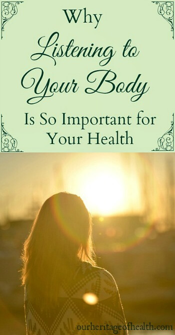 Why listening to your body is so important for your health | ourheritageofhealth.com 