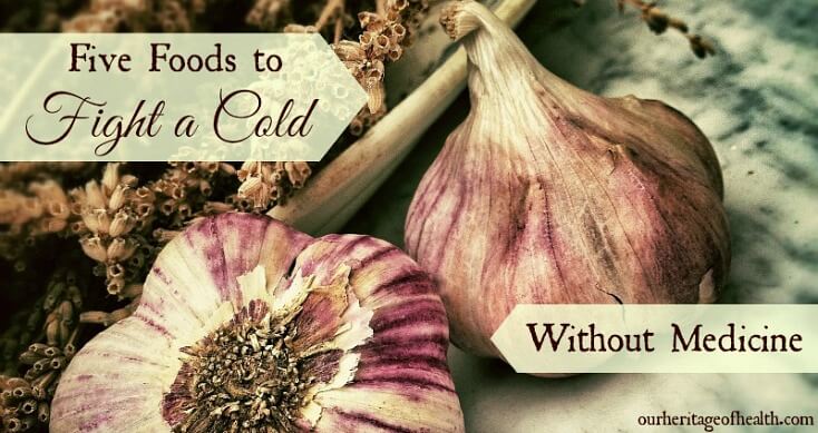 Five foods fight a cold without medicine | ourheritageofhealth.com