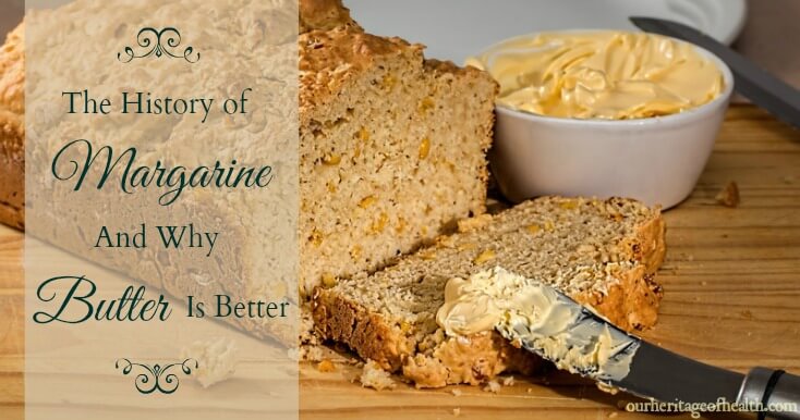 The history of margarine (and why butter is better!) | ourheritageofhealth.com