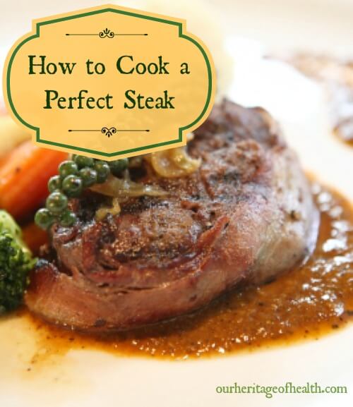 How to Cook a Perfect Steak | ourheritageofhealth.com