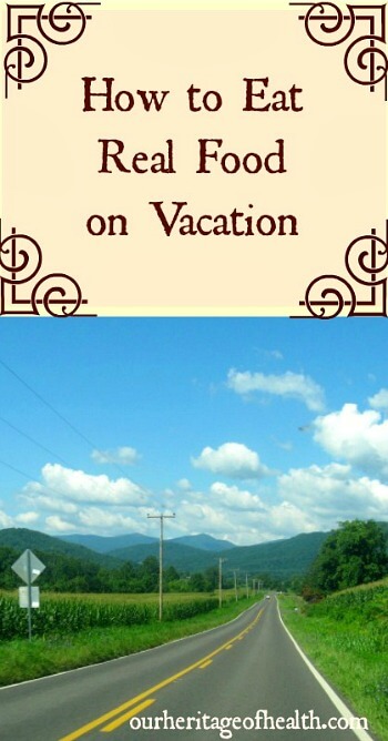 How to eat real food vacation | ourheritageofhealth.com 