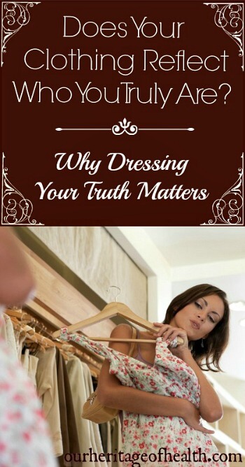 Does your clothing reflect who you truly are? Why dressing your truth matters | ourheritageofhealth.com
