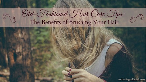 Old-Fashioned hair care tips: the benefits of brushing your hair