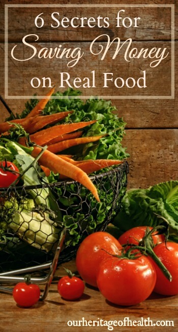 These six tips can help you save money on real food so you can eat the healthy food you want without breaking your budget | ourheritageofhealth.com