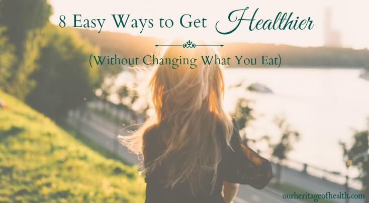 These eight simple things can improve your health even if you don't change anything with your diet