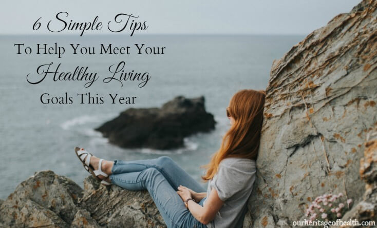 These six simple tips can help you to meet your healthy living goals this year | Our Heritage of Health