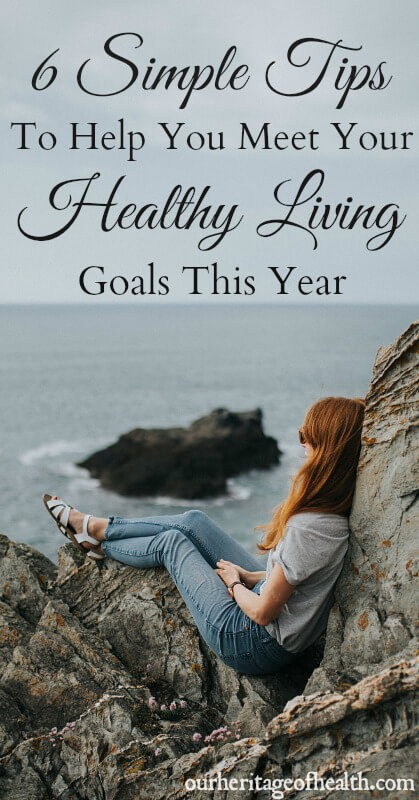 These six simple tips can help you to meet your healthy living goals this year.